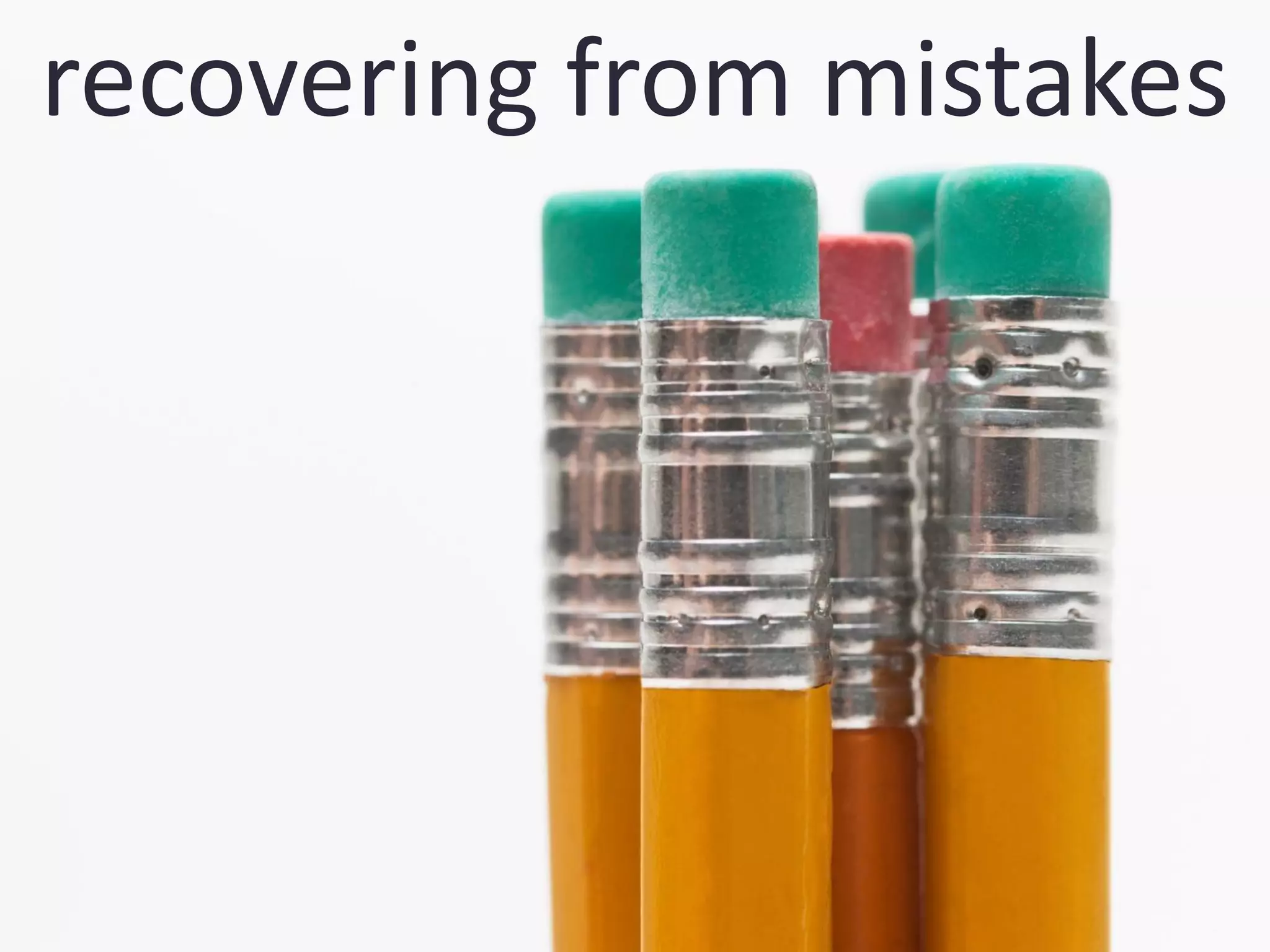 recovering from mistakes
 