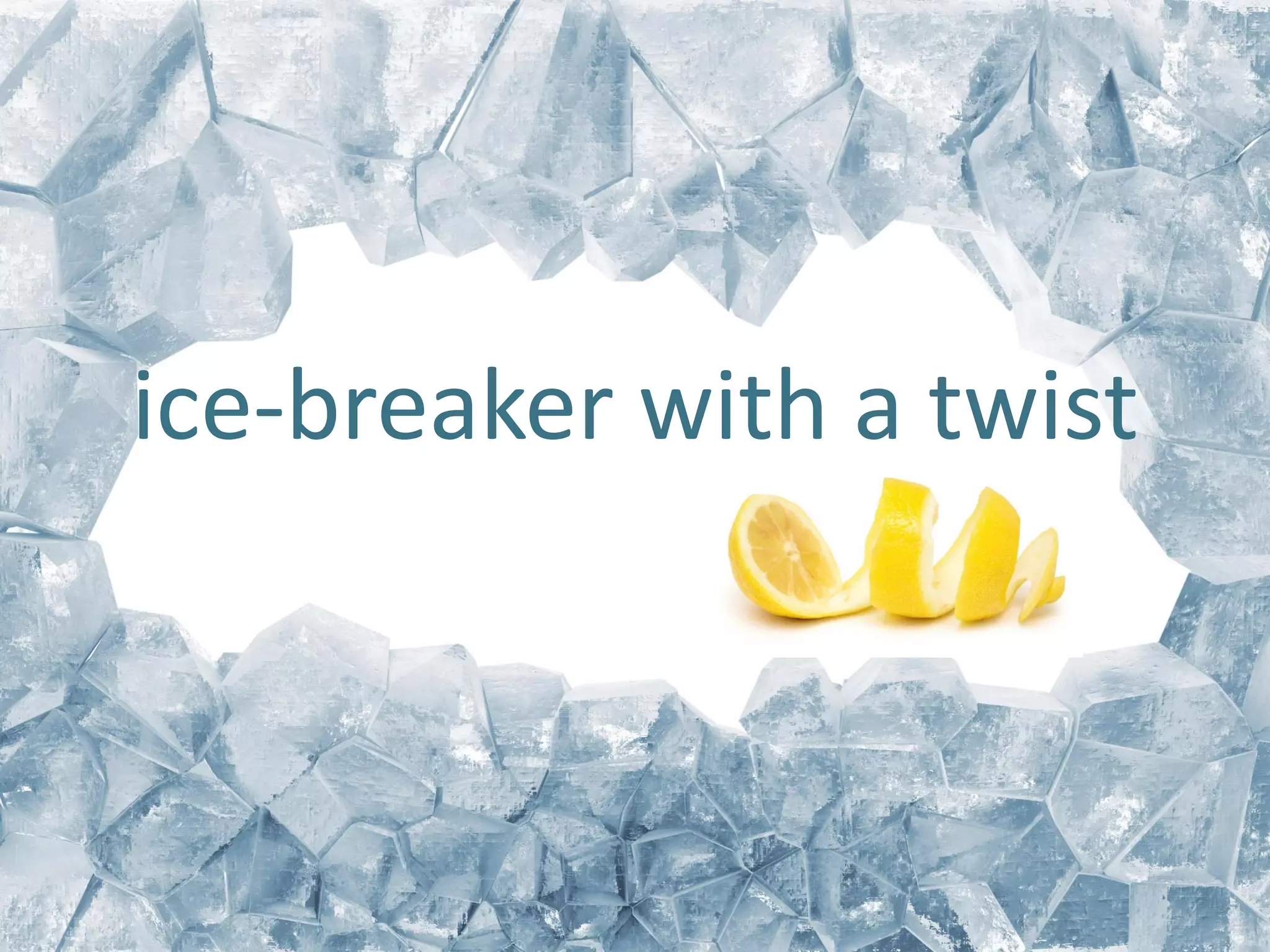 Pre-session
ice-breaker with a twist
 