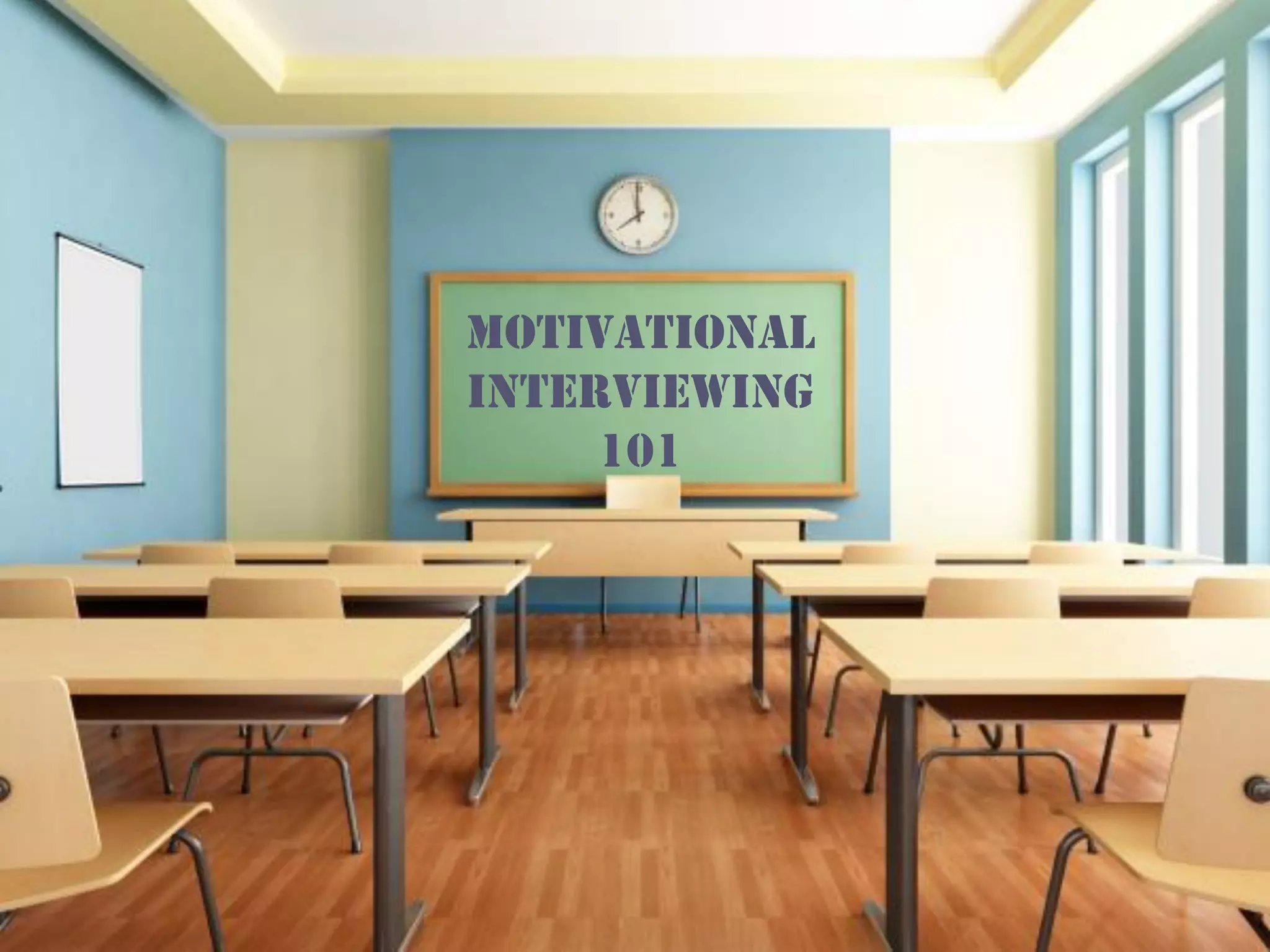 Motivational
Interviewing
101
 