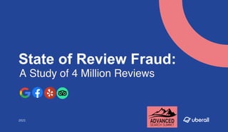 State of Review Fraud:
A Study of 4 Million Reviews
2021
 