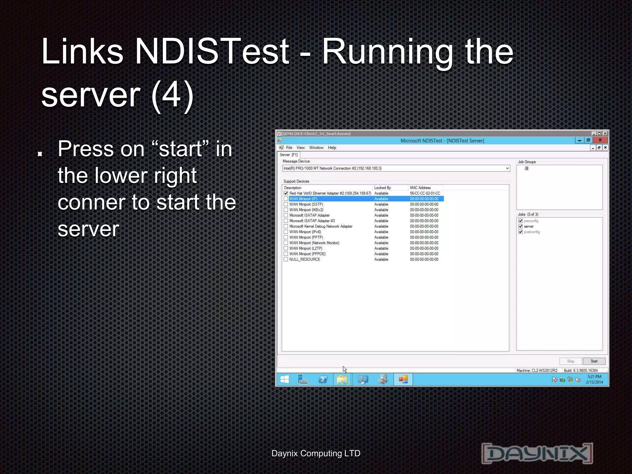 Daynix Computing LTD
Links NDISTest - Running the
server (4)
Press on “start” in
the lower right
conner to start the
server
 