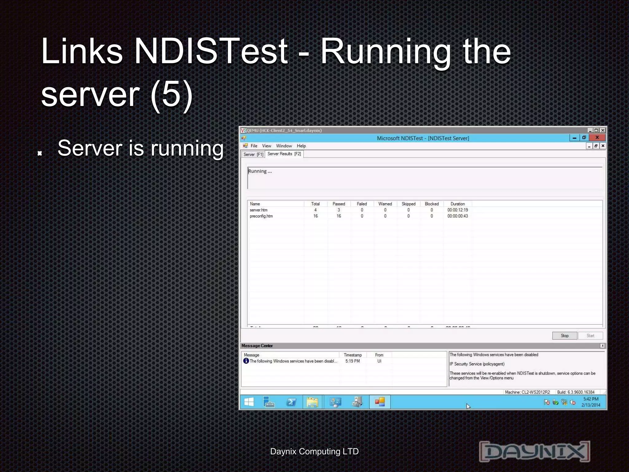 Daynix Computing LTD
Links NDISTest - Running the
server (5)
Server is running
 