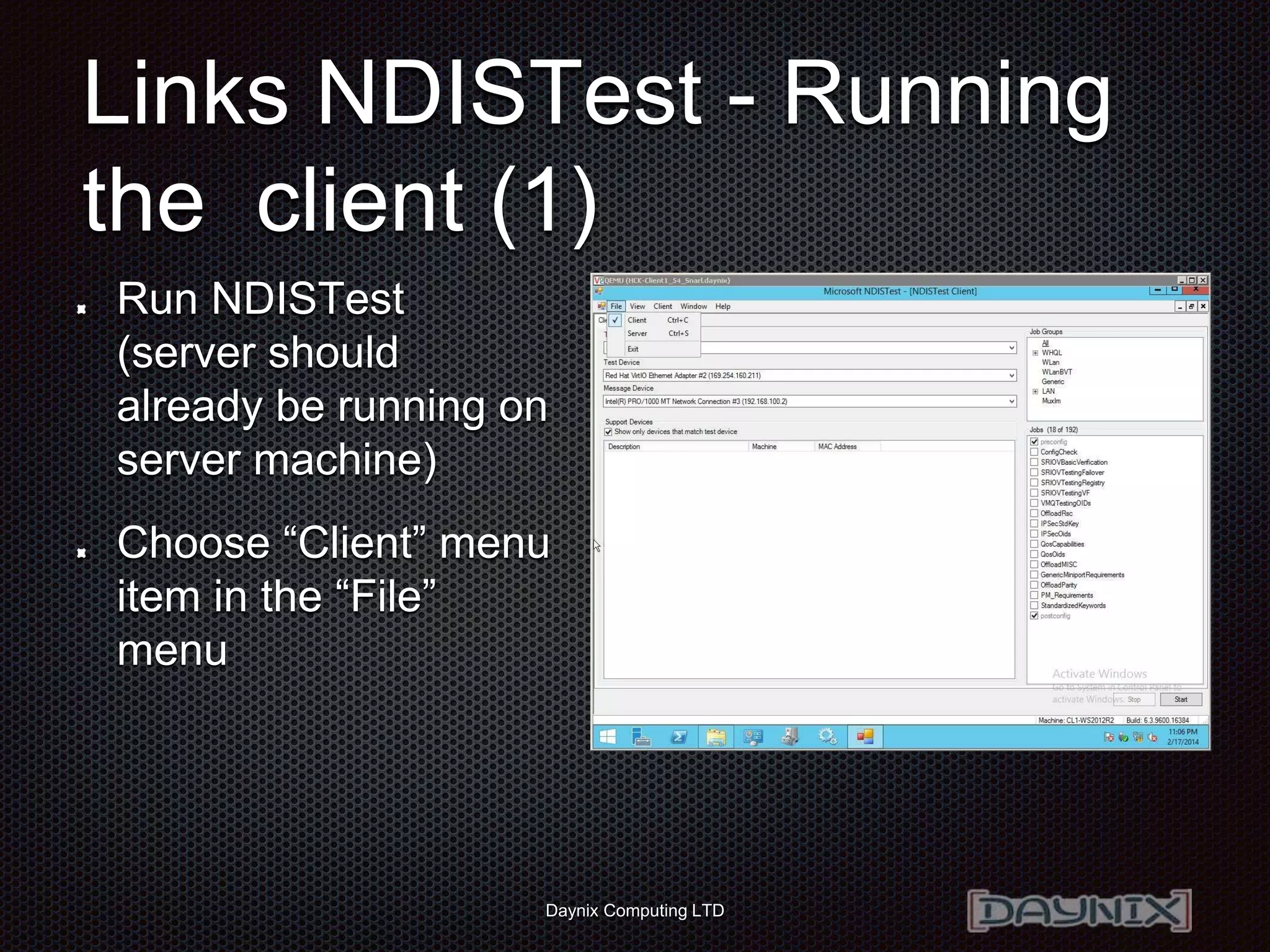 Daynix Computing LTD
Links NDISTest - Running
the client (1)
Run NDISTest
(server should
already be running on
server machine)
Choose “Client” menu
item in the “File”
menu
 