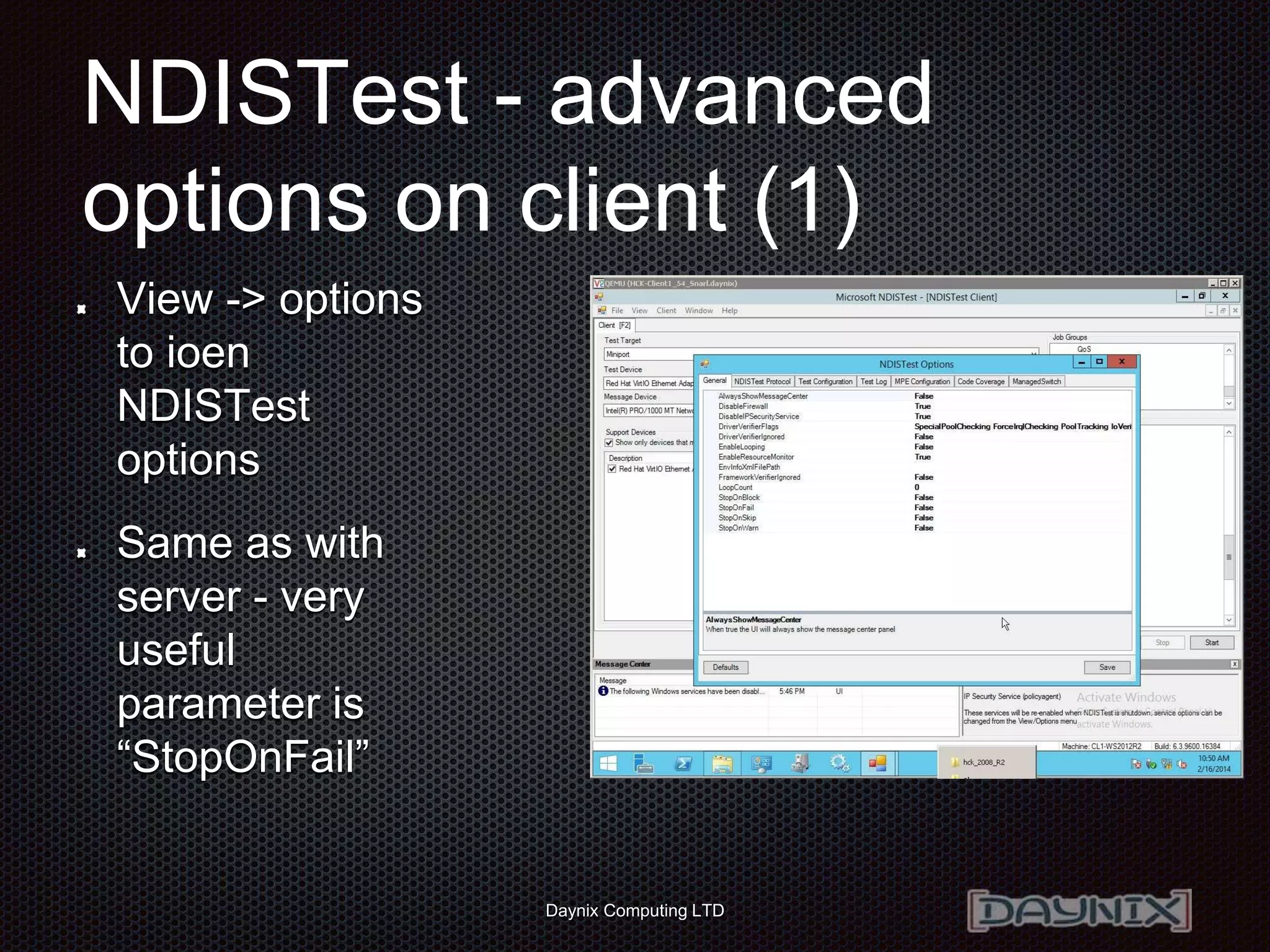 Daynix Computing LTD
NDISTest - advanced
options on client (1)
View -> options
to ioen
NDISTest
options
Same as with
server - very
useful
parameter is
“StopOnFail”
 
