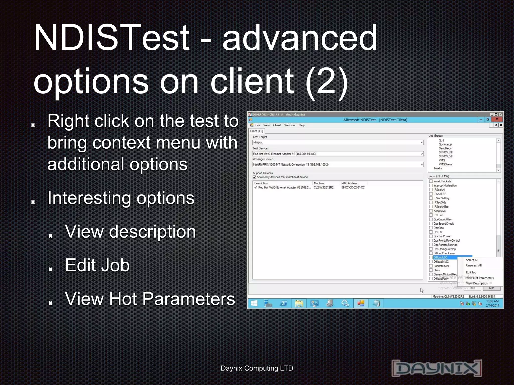 Daynix Computing LTD
NDISTest - advanced
options on client (2)
Right click on the test to
bring context menu with
additional options
Interesting options
View description
Edit Job
View Hot Parameters
 