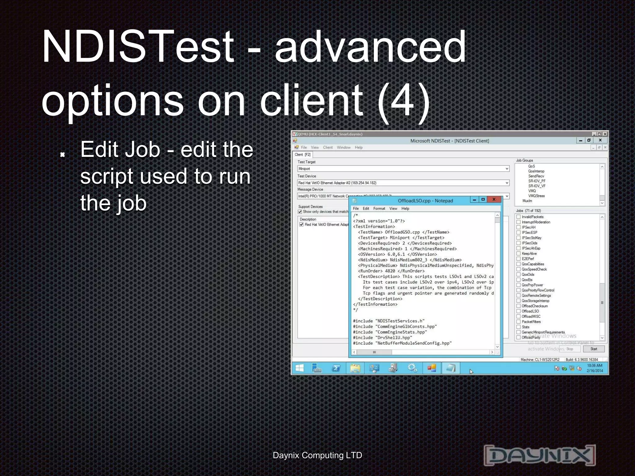Daynix Computing LTD
NDISTest - advanced
options on client (4)
Edit Job - edit the
script used to run
the job
 