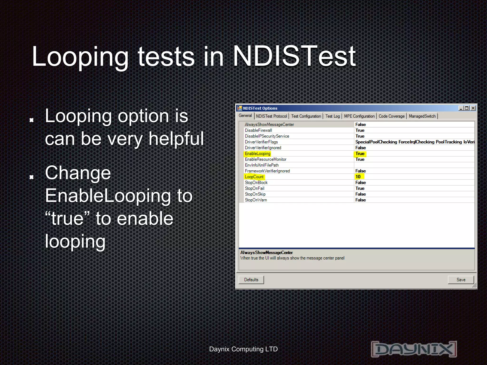 Daynix Computing LTD
Looping tests in NDISTest
Looping option is
can be very helpful
Change
EnableLooping to
“true” to enable
looping
 
