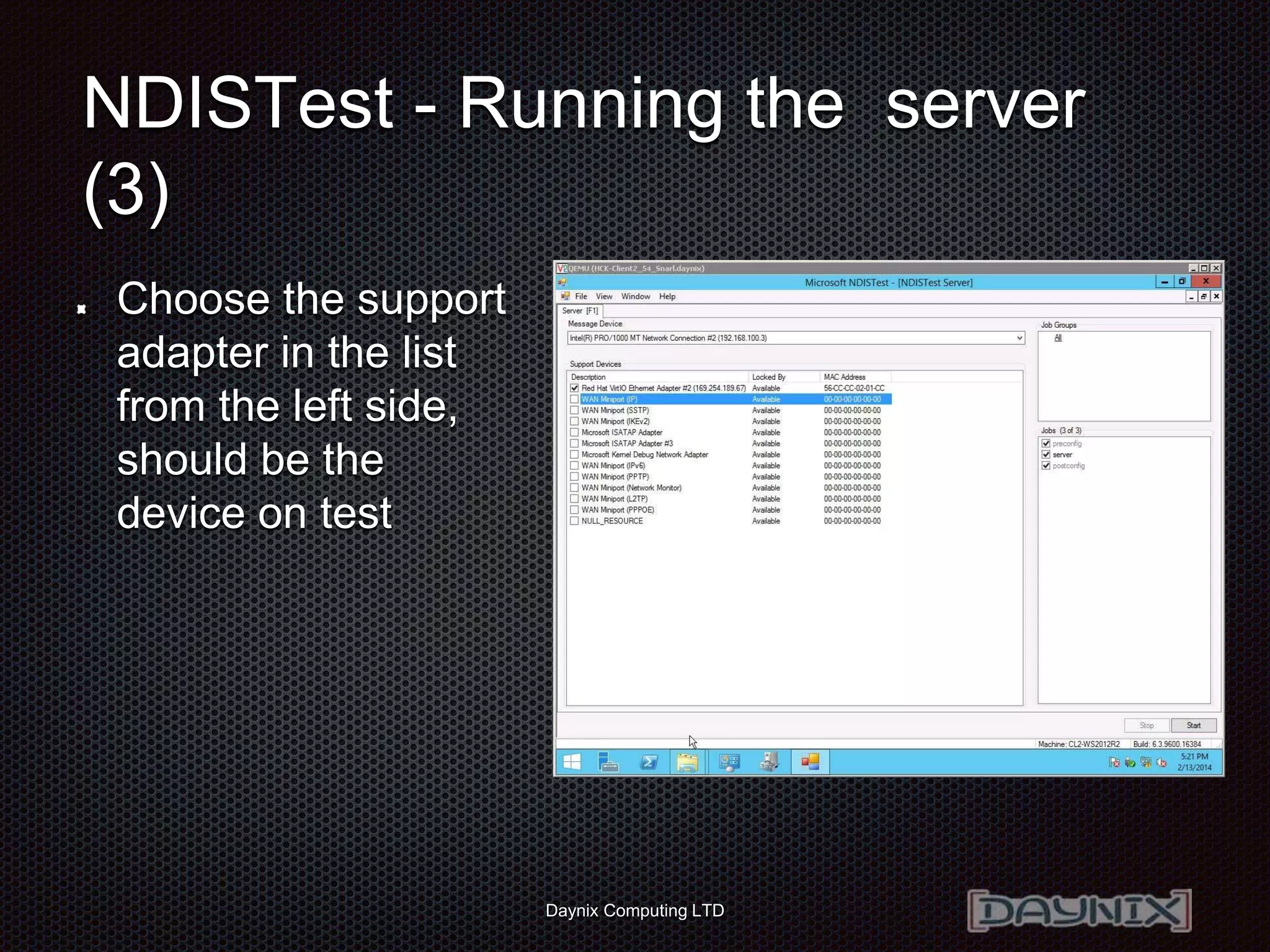 Daynix Computing LTD
NDISTest - Running the server
(3)
Choose the support
adapter in the list
from the left side,
should be the
device on test
 