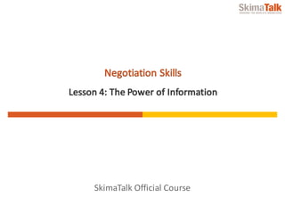 SkimaTalk	Official	Course
Negotiation	Skills
Lesson	4:	The	Power	of	Information
 