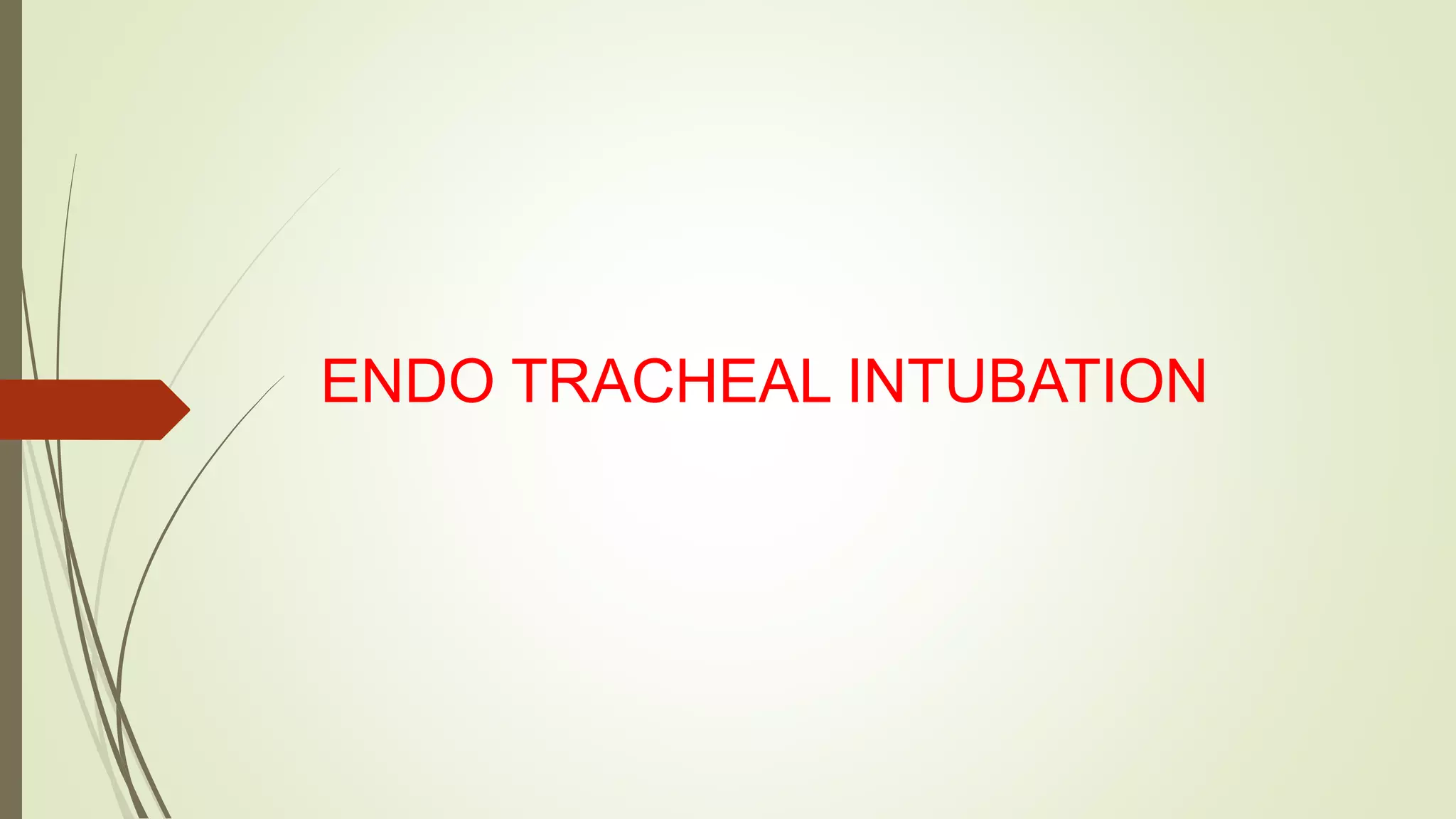 ENDO TRACHEAL INTUBATION
 