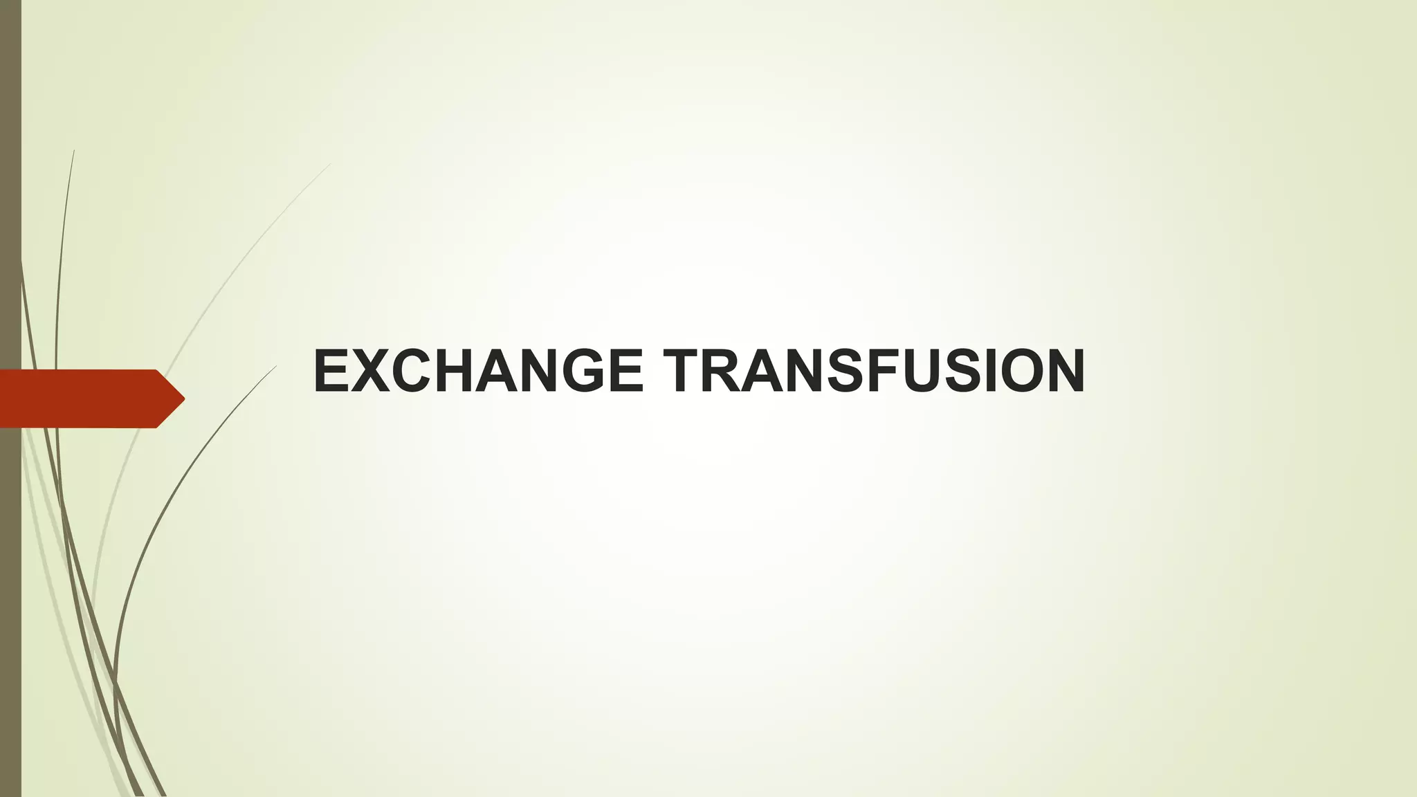 EXCHANGE TRANSFUSION
 