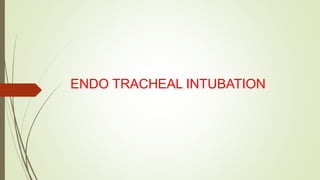 ENDO TRACHEAL INTUBATION
 