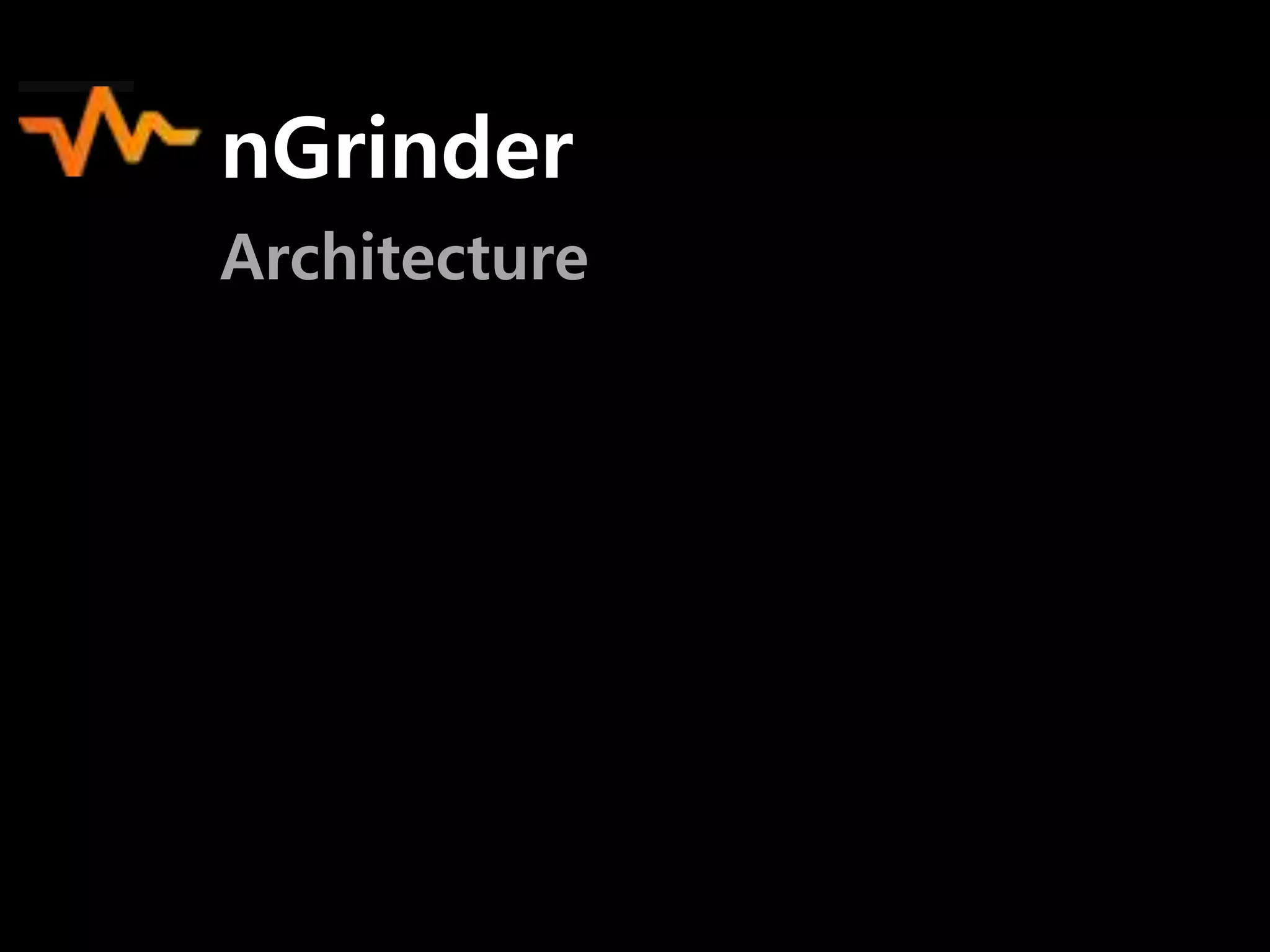 nGrinder
Architecture

 