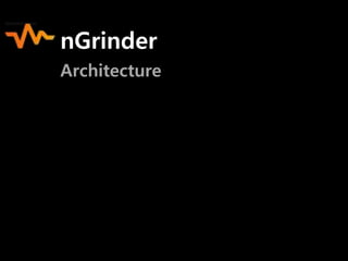 nGrinder
Architecture

 