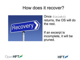 How does it recover?
Once finish()
returns, the OS will do
the rest.
If an excerpt is
incomplete, it will be
pruned.
 