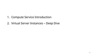123
1. Compute Service Introduction
2. Virtual Server Instances – Deep Dive
 