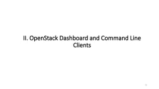 73
II. OpenStack Dashboard and Command Line
Clients
 