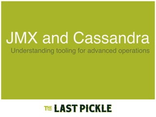 JMX and Cassandra
Understanding tooling for advanced operations
 