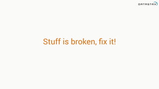 Stuff is broken, ﬁx it!
 
