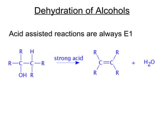 Dehydration of Alcohols Acid assisted reactions are always E1 