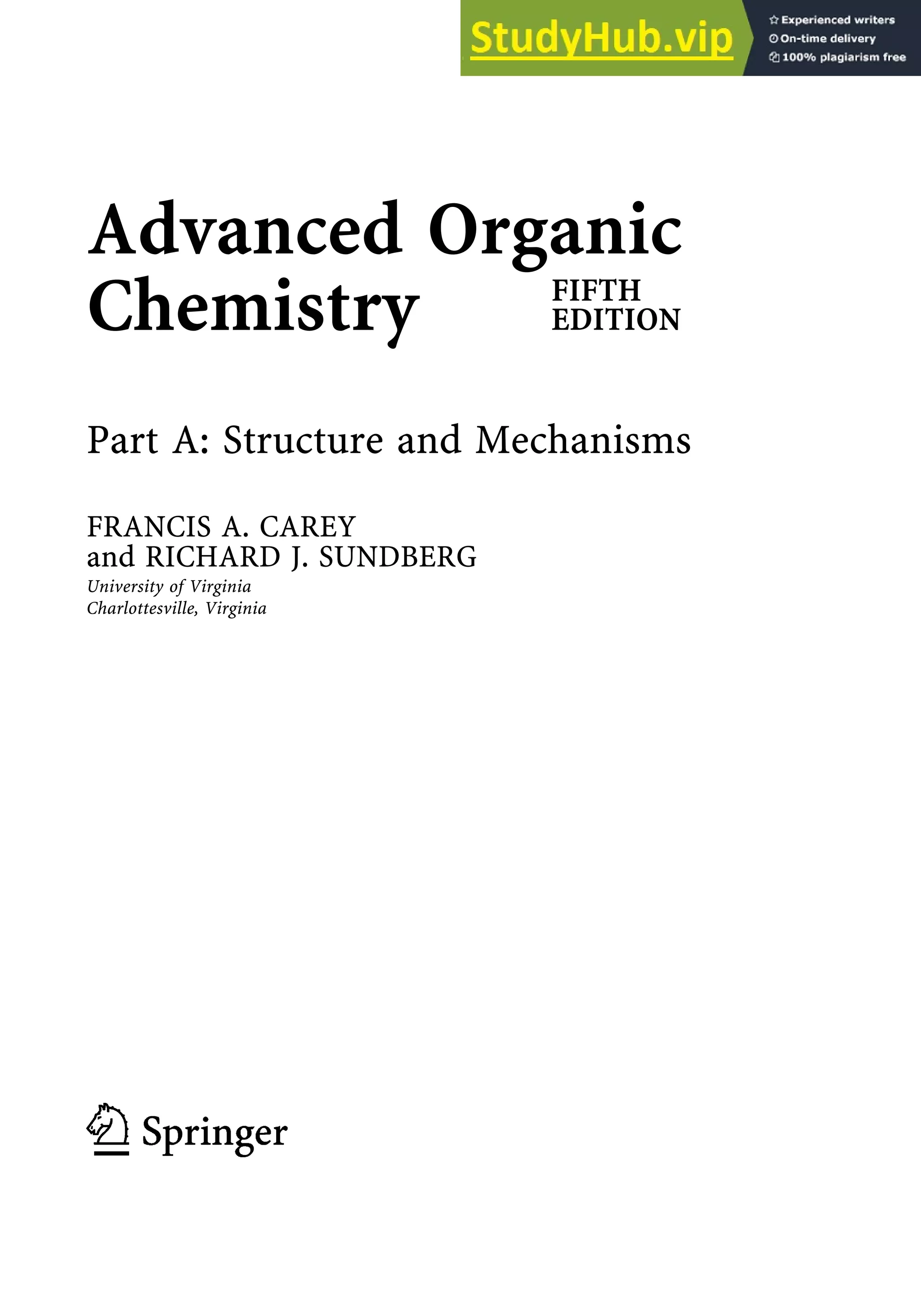 Advanced Organic
Chemistry FIFTH
EDITION
Part A: Structure and Mechanisms
FRANCIS A. CAREY
and RICHARD J. SUNDBERG
University of Virginia
Charlottesville, Virginia
 