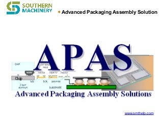 www.smthelp.com
✦ Advanced Packaging Assembly Solution
 
