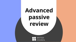 Advanced Passive Review British Council.pptx