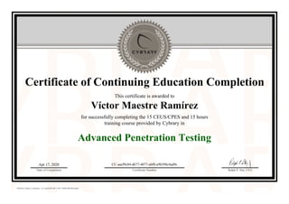 Certificate of Continuing Education Completion
This certificate is awarded to
Víctor Maestre Ramírez
for successfully completing the 15 CEUS/CPES and 15 hours
training course provided by Cybrary in
Advanced Penetration Testing
Apr 17, 2020
Date of Completion
CC-aaef9c84-d677-4077-abf0-a9b398c4ad9c
Certificate Number Ralph P. Sita, CEO
Official Cybrary Certificate - CC-aaef9c84-d677-4077-abf0-a9b398c4ad9c
 