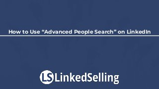 How to Use “Advanced People Search” on LinkedIn
 