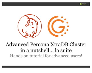 Advanced Percona XtraDB Cluster
in a nutshell... la suite
Hands on tutorial for advanced users!
1
 
