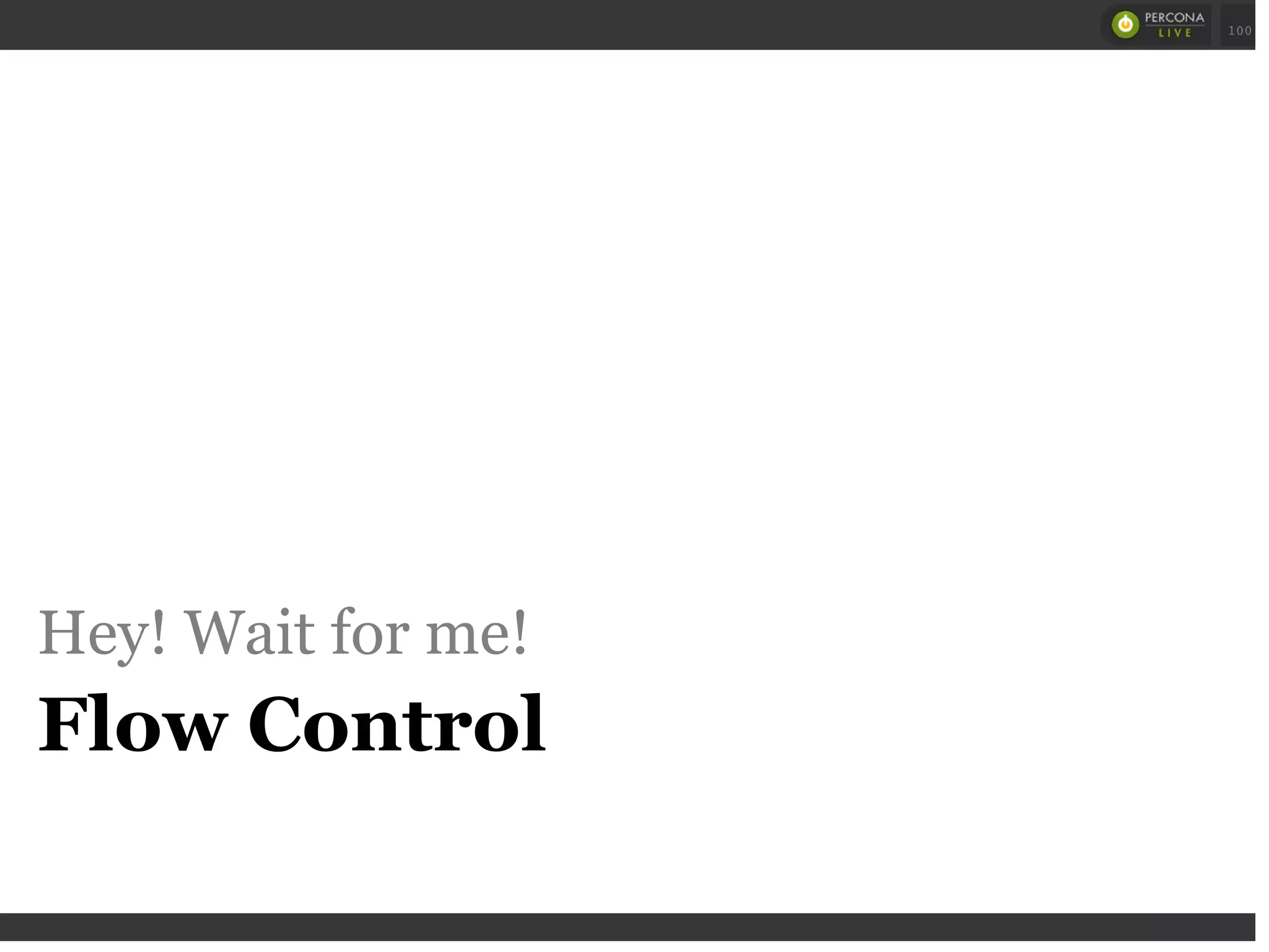 Hey! Wait for me!
Flow Control
 
 
100
 
