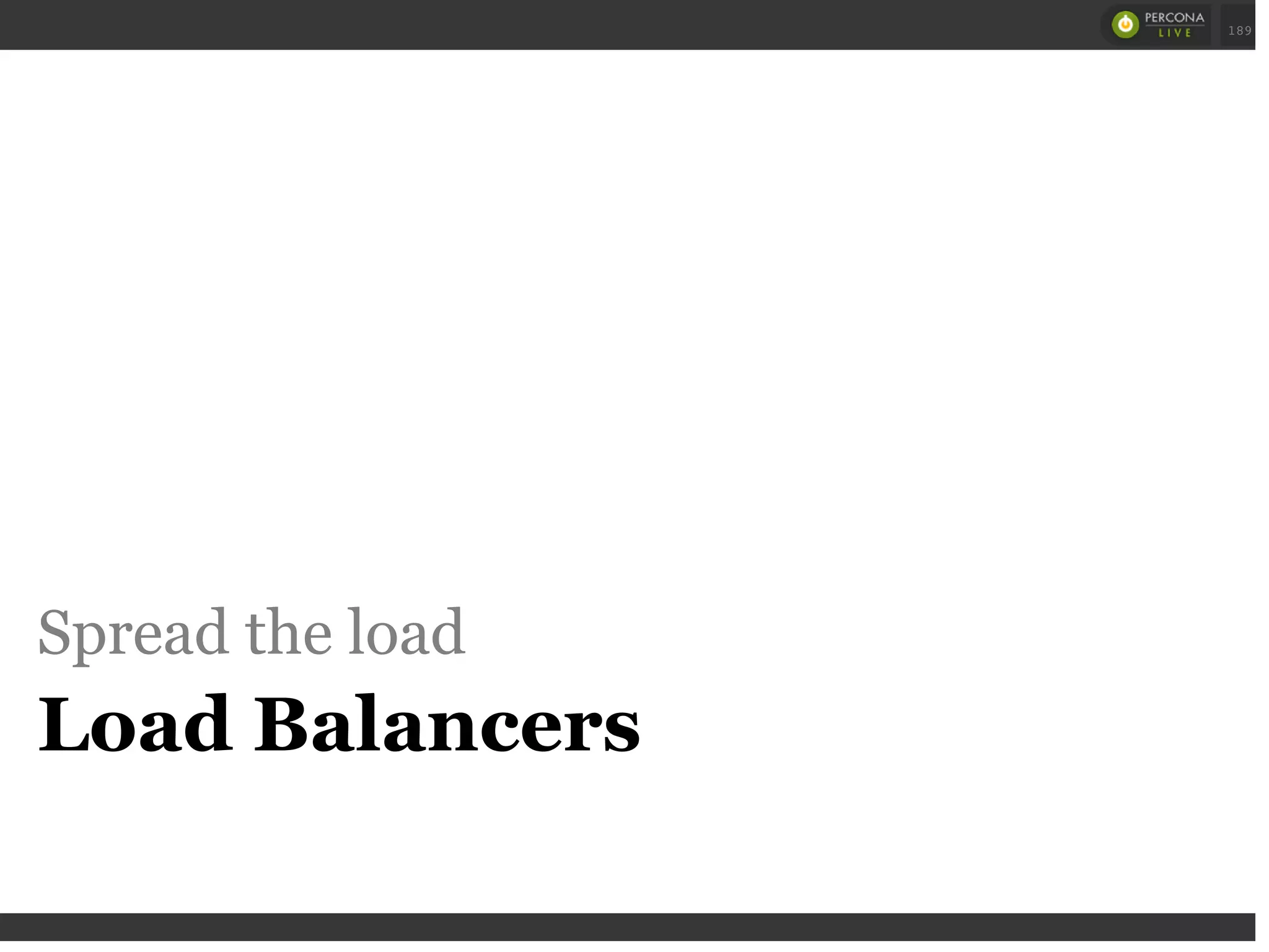 Spread the load
Load Balancers
 
 
189
 