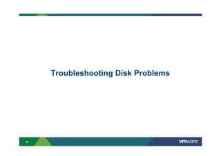 46
Troubleshooting Disk Problems
 