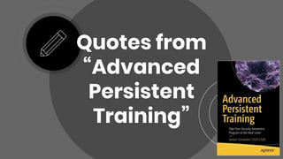 Quotes from
“Advanced
Persistent
Training”
 