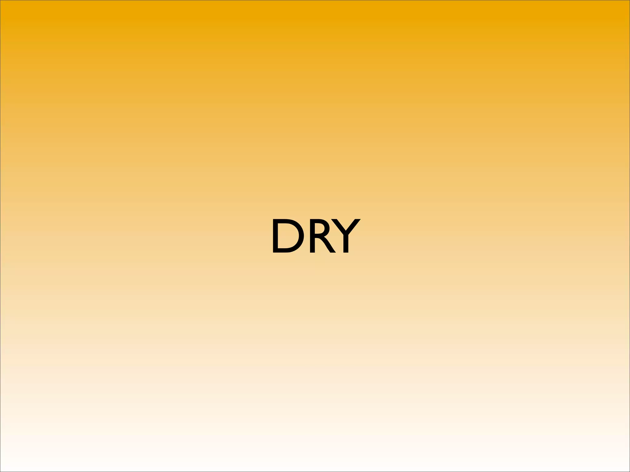 DRY
 