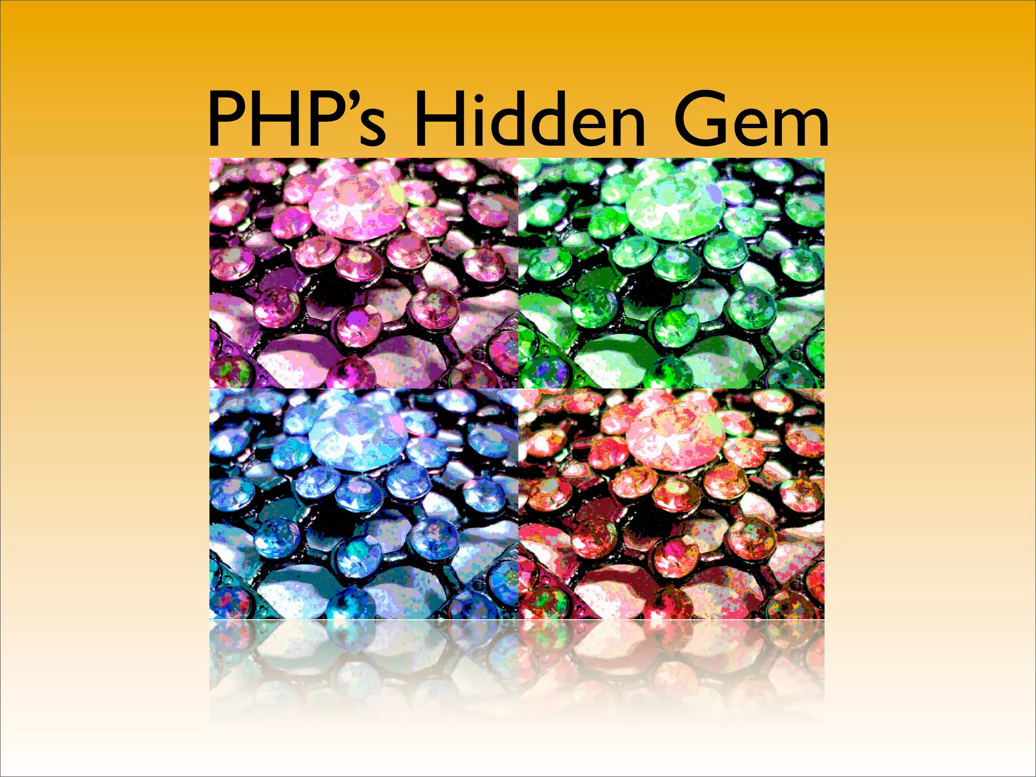 PHP’s Hidden Gem
 
