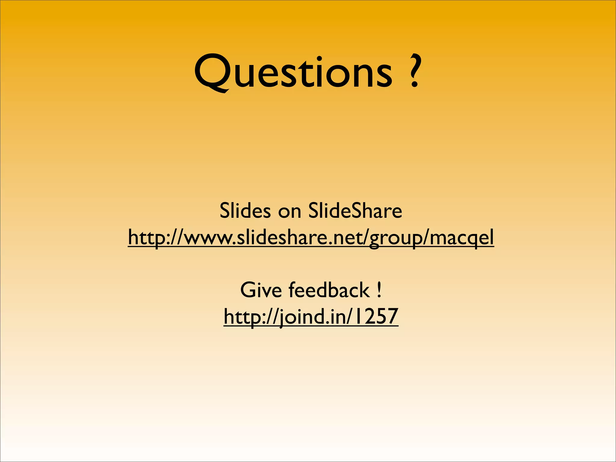 Questions ?

         Slides on SlideShare
http://www.slideshare.net/group/macqel

           Give feedback !
         http://joind.in/1257
 