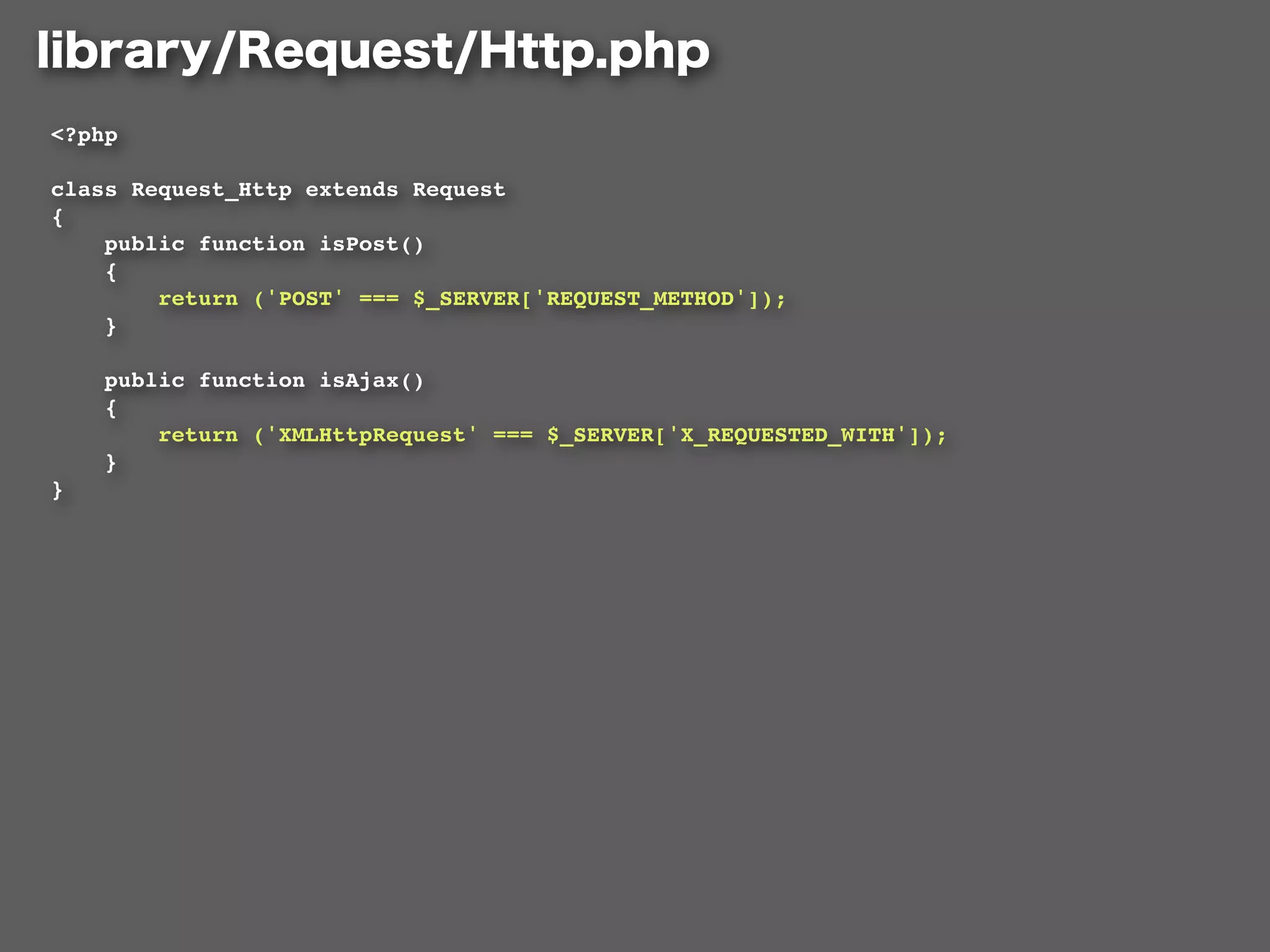 <?php

class Request_Http extends Request
{
    public function isPost()
    {
        return ('POST' === $_SERVER['REQUEST_METHOD']);
    }

    public function isAjax()
    {
        return ('XMLHttpRequest' === $_SERVER['X_REQUESTED_WITH']);
    }
}
 