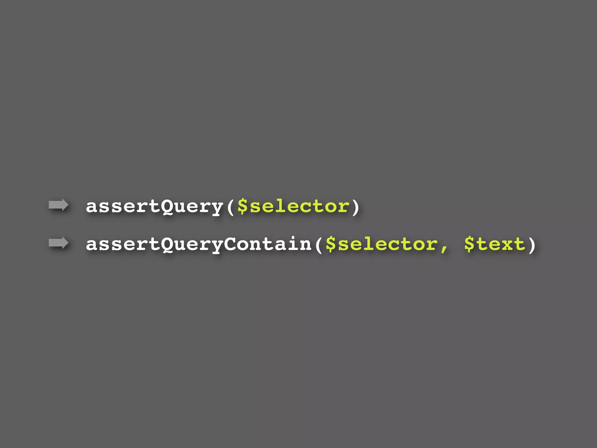 ➡ assertQuery($selector)
➡ assertQueryContain($selector, $text)
 
