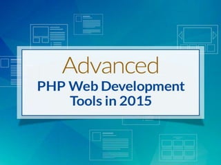 Advanced PHP Web Development
Tools in 2015
 