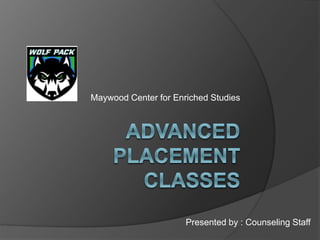 Maywood Center for Enriched Studies
Presented by : Counseling Staff
 