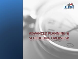 Advanced Planning & Scheduling Overview 