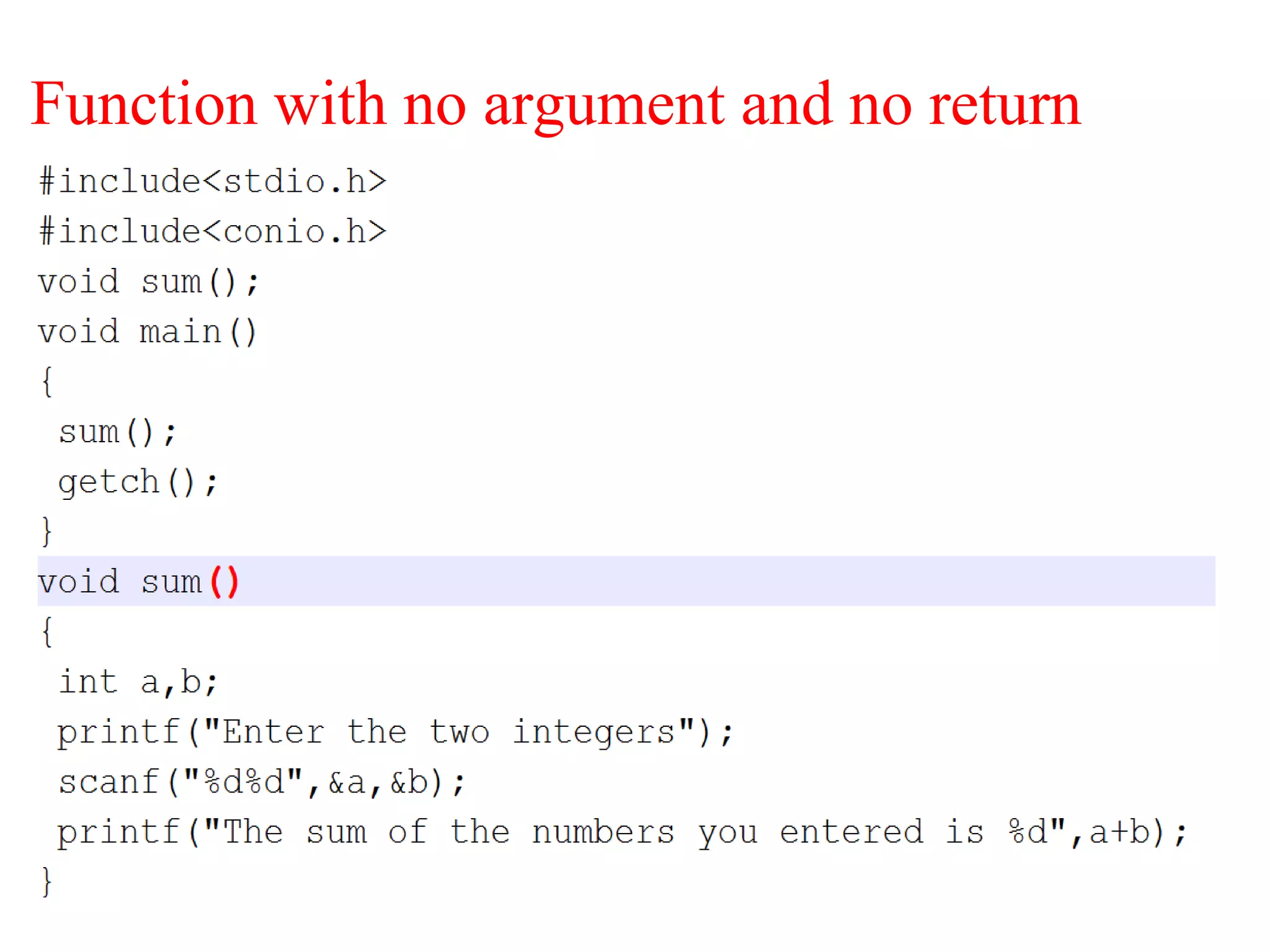 Function with no argument and no return
●
 