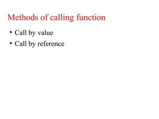 Methods of calling function
●
Call by value
●
Call by reference
 