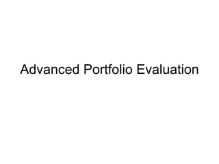 Advanced Portfolio Evaluation 