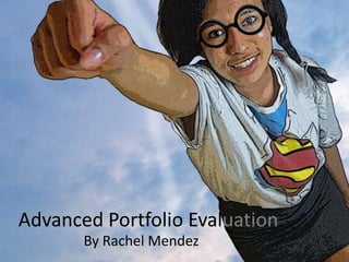 Advanced Portfolio Evaluation By Rachel Mendez 