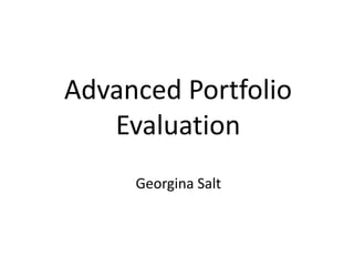 Advanced Portfolio Evaluation Georgina Salt 