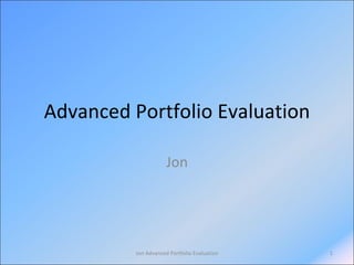 Advanced Portfolio Evaluation Jon Jon Advanced Portfolio Evaluation 