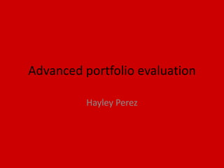 Advanced portfolio evaluation Hayley Perez 