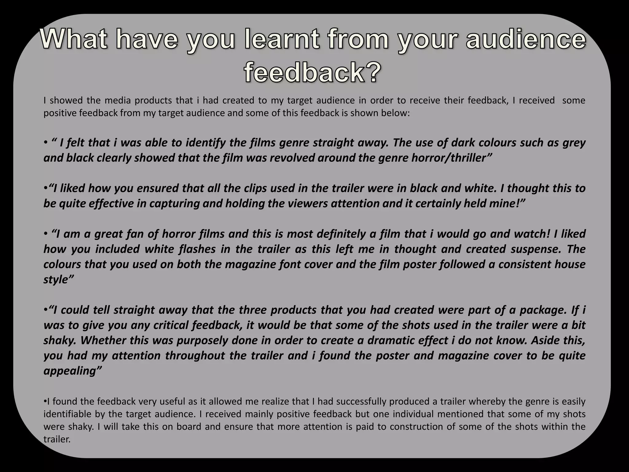 We ensured that the trailer started off with the film institution logo which was Artisan Entertainment. This institution was chosen as this institution created the film ‘The Blair Witch Project’ which is one of the films that we researched and based our film on. Therefore, audiences are able to make the comparison between The Blair Witch Project and The Outsiders and identify the our films genre and the age group that the film is targeted at.  I included the green screen right at the beginning of my trailer as it appears on every single film trailer and is a legal requirement which is why i had to include it in my trailer. Music in film trailer:I used a dramatic tune that starts off slow, but then builds up speed and is able to successfully reflect the horror genre of my trailer. The music has an element of darkness and is in synch with the transitions used in my trailer. 